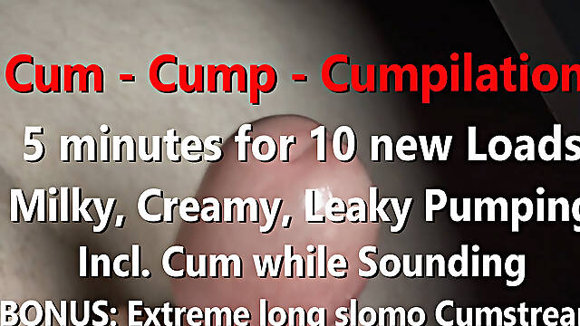 Cum Cump Cumpilation 5 minutes for 10 new Loads plus bonus Extreme long Cumstream